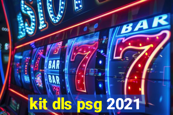 kit dls psg 2021